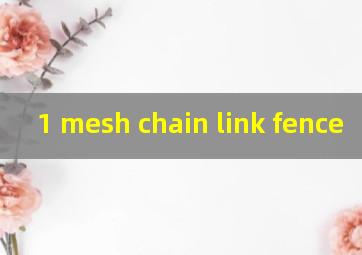 1 mesh chain link fence